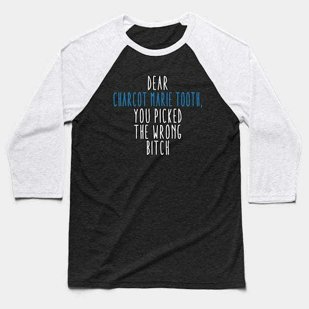 Dear Charcot Marie Tooth You Picked The Wrong Bitch Baseball T-Shirt by MerchAndrey